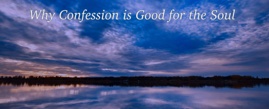 Part 2: Why Confession Is Good for Your Soul